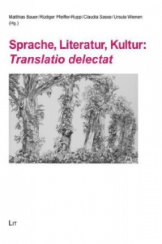 Könyv Sprache, Literatur, Kultur: Translatio delectat Matthias Bauer