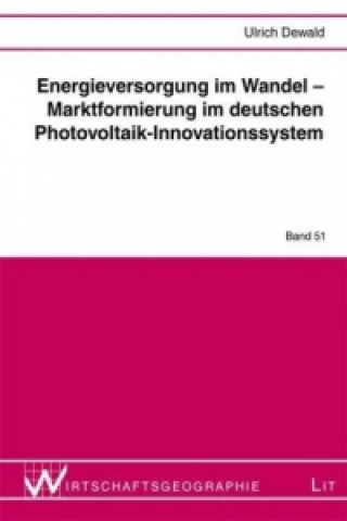 Könyv Energieversorgung im Wandel - Marktformierung im deutschen Photovoltaik-Innovationssystem Ulrich Dewald