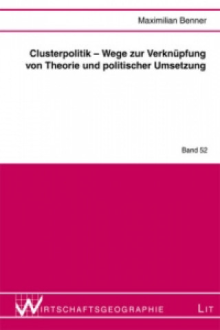 Carte Clusterpolitik - Wege zur Verknüpfung von Theorie und politischer Umsetzung Maximilian Benner