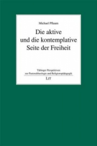 Könyv Die aktive und die kontemplative Seite der Freiheit Michael Pflaum