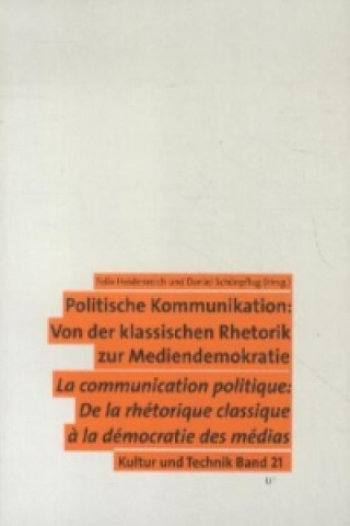 Libro Politische Kommunikation: Von der klassischen Rhetorik zur Mediendemokratie. Communication politique: De la rhétorique classique à la démocratie des m Felix Heidenreich