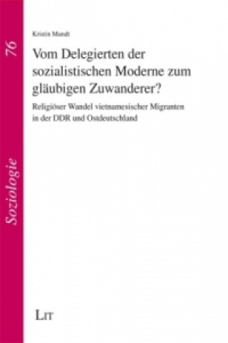 Kniha Vom Delegierten der sozialistischen Moderne zum gläubigen Zuwanderer? Kristin Mundt
