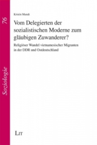 Knjiga Vom Delegierten der sozialistischen Moderne zum gläubigen Zuwanderer? Kristin Mundt