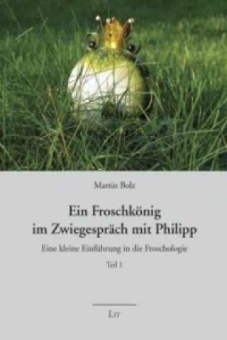 Kniha Ein Froschkönig im Zwiegespräch mit Philipp Martin Bolz