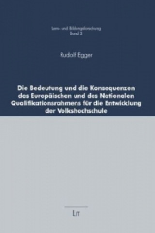 Книга Die Bedeutung und die Konsequenzen des Europäischen und des Nationalen Qualifikationsrahmens für die Entwicklung der Volkshochschule Rudolf Egger