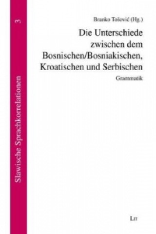 Könyv Die Unterschiede zwischen dem Bosnischen/Bosniakischen, Kroatischen und Serbischen Branko Tosovic