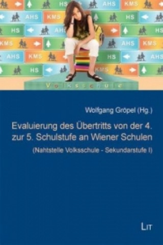 Könyv Evaluierung des Übertritts von der 4. zur 5. Schulstufe an Wiener Schulen Wolfgang Gröpel