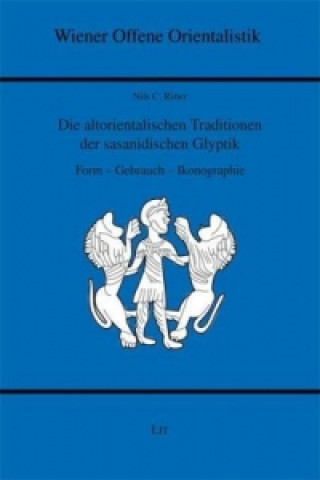 Kniha Die altorientalischen Traditionen der sasanidischen Glyptik Nils C. Ritter