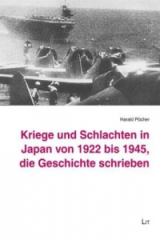 Könyv Kriege und Schlachten in Japan von 1922 bis 1945, die Geschichte schrieben Harald Pöcher