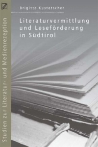 Книга Literaturvermittlung und Leseförderung in Südtirol, Brigitte Kustatscher