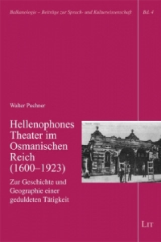 Knjiga Hellenophones Theater im Osmanischen Reich (1600-1923) Walter Puchner