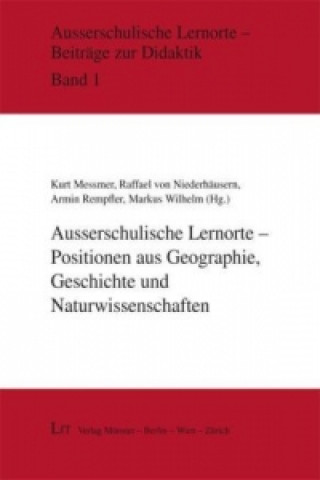 Kniha Ausserschulische Lernorte - Positionen aus Geographie, Geschichte und Naturwissenschaften Kurt Messmer