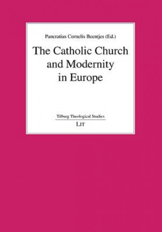Carte The Catholic Church and Modernity in Europe Pancratius C Beentjes