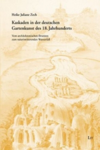 Carte Kaskaden in der deutschen Gartenkunst des 18. Jahrhunderts Heike J Zech