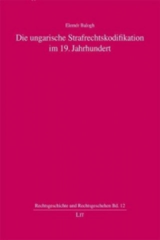 Könyv Die ungarische Strafrechtskodifikation im 19. Jahrhundert Elemér Balogh