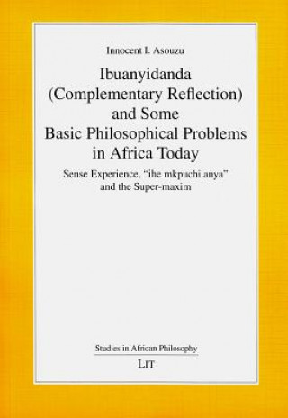 Carte Ibuanyidanda (Complementary Reflection) and Some Basic Philosophical Problems in Africa Today Innocenct I. Asouzu