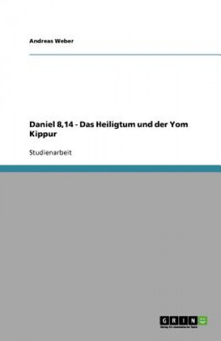 Kniha Daniel 8,14 - Das Heiligtum und der Yom Kippur Andreas Weber