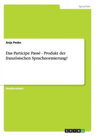 Kniha Participe Passe - Produkt der franzoesischen Sprachnormierung? Anja Peske