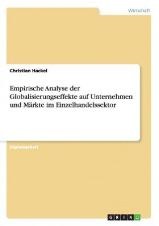 Kniha Empirische Analyse der Globalisierungseffekte auf Unternehmen und Markte im Einzelhandelssektor Christian Hackel