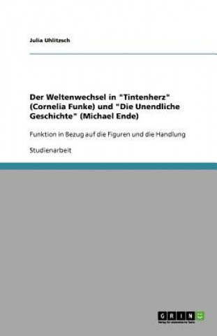Kniha Weltenwechsel in Tintenherz (Cornelia Funke) Und Die Unendliche Geschichte (Michael Ende) Julia Uhlitzsch