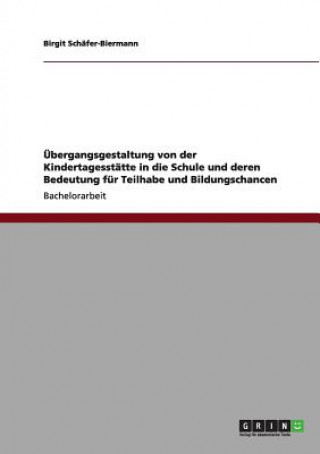 Kniha UEbergangsgestaltung von der Kindertagesstatte in die Schule und deren Bedeutung fur Teilhabe und Bildungschancen Birgit Schäfer-Biermann
