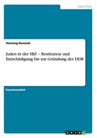Kniha Juden in der SBZ - Restitution und Entschädigung bis zur Gründung der DDR Henning Remisch