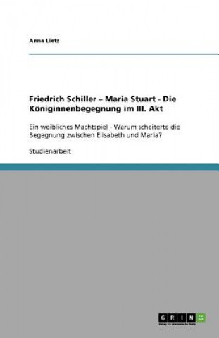 Książka Friedrich Schiller - Maria Stuart - Die Koeniginnenbegegnung im III. Akt Anna Lietz