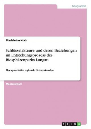 Книга Schlusselakteure und deren Beziehungen im Entstehungsprozess des Biospharenparks Lungau Madeleine Koch