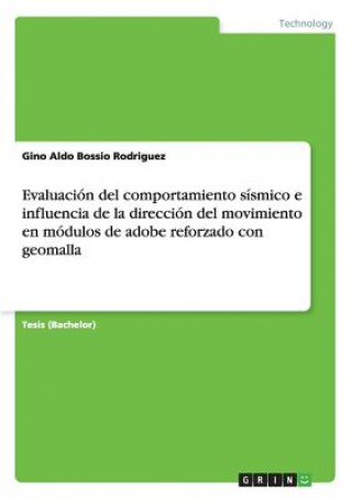 Kniha Evaluacion del comportamiento sismico e influencia de la direccion del movimiento en modulos de adobe reforzado con geomalla Gino Aldo Bossio Rodriguez