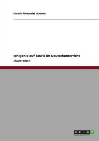 Carte Iphigenie auf Tauris im Deutschunterricht Dennis A. Goebels