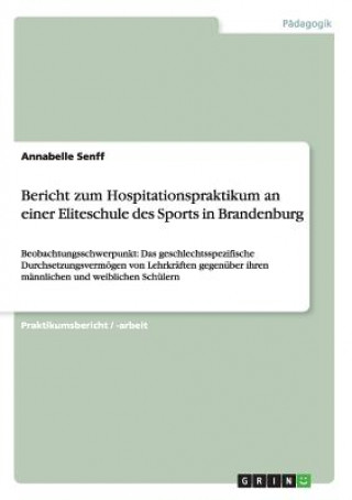 Könyv Bericht zum Hospitationspraktikum an einer Eliteschule des Sports in Brandenburg Annabelle Senff