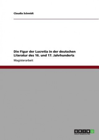 Book Figur der Lucretia in der deutschen Literatur des 16. und 17. Jahrhunderts Claudia Schmidt