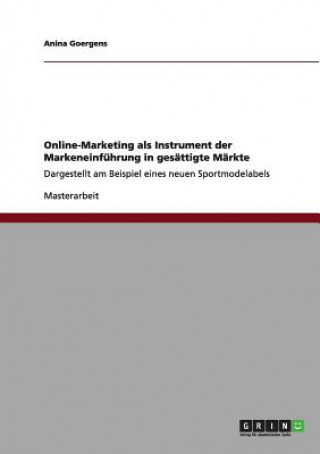 Kniha Online-Marketing als Instrument der Markeneinfuhrung in gesattigte Markte Anina Goergens