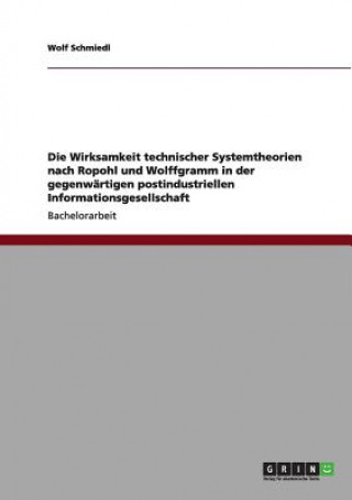 Kniha Wirksamkeit technischer Systemtheorien nach Ropohl und Wolffgramm in der gegenwartigen postindustriellen Informationsgesellschaft Wolf Schmiedl