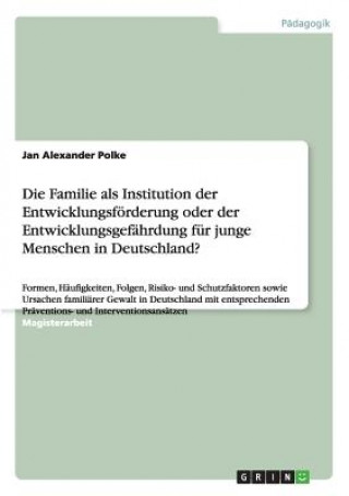 Kniha Familie als Institution der Entwicklungsfoerderung oder der Entwicklungsgefahrdung fur junge Menschen in Deutschland? Jan Alexander Polke