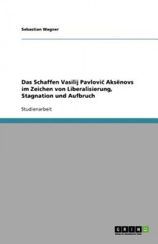 Book Schaffen Vasilij Pavlovic Aks novs im Zeichen von Liberalisierung, Stagnation und Aufbruch Sebastian Wagner