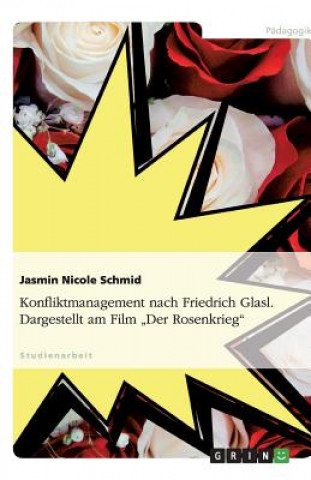 Kniha Konfliktmanagement nach Friedrich Glasl. Dargestellt am Film "Der Rosenkrieg" Jasmin Nicole Schmid
