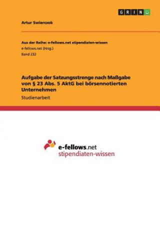 Carte Aufgabe der Satzungsstrenge nach Maßgabe von 23 Abs. 5 AktG bei börsennotierten Unternehmen Artur Swierczok