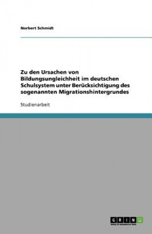 Carte Zu den Ursachen von Bildungsungleichheit im deutschen Schulsystem unter Berucksichtigung des sogenannten Migrationshintergrundes Norbert Schmidt