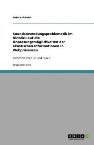 Książka Soundanwendungsproblematik im Hinblick auf die Anpassungsmoeglichkeiten der akustischen Informationen in Webprasenzen Natalie Scheidt