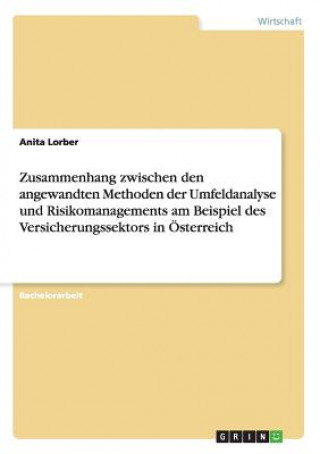Книга Zusammenhang Zwischen Den Angewandten Methoden Der Umfeldanalyse Und Risikomanagements Am Beispiel Des Versicherungssektors in  sterreich Anita Lorber