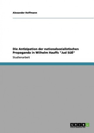 Kniha Antizipation der nationalsozialistischen Propaganda in Wilhelm Hauffs Jud Suss Alexander Hoffmann