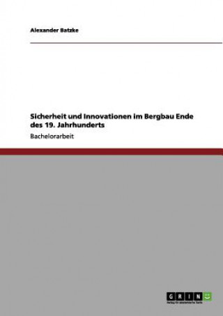 Livre Sicherheit und Innovationen im Bergbau Ende des 19. Jahrhunderts Alexander Batzke