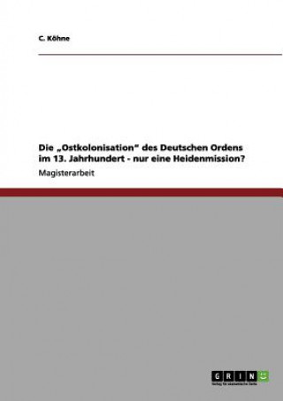 Carte "Ostkolonisation des Deutschen Ordens im 13. Jahrhundert - nur eine Heidenmission? C. Köhne