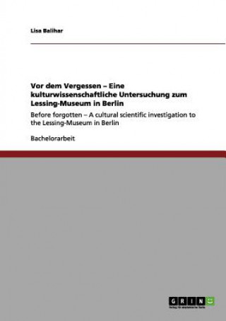 Carte Vor dem Vergessen - Eine kulturwissenschaftliche Untersuchung zum Lessing-Museum in Berlin Lisa Balihar