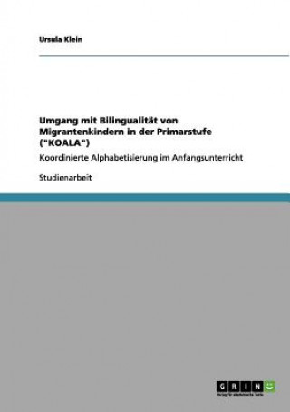 Książka Umgang mit Bilingualitat von Migrantenkindern in der Primarstufe (KOALA) Ursula Klein