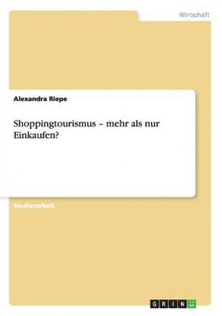 Carte Shoppingtourismus - mehr als nur Einkaufen? Alexandra Riepe