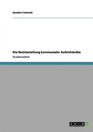 Livre Rechtsstellung kommunaler Aufsichtsrate Rembert Schmidt