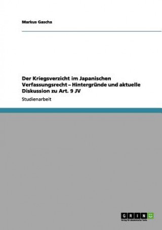 Buch Kriegsverzicht im Japanischen Verfassungsrecht - Hintergrunde und aktuelle Diskussion zu Art. 9 JV Markus Gascha