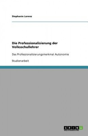 Könyv Professionalisierung der Volksschullehrer Stephanie Lorenz
